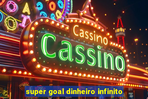 super goal dinheiro infinito